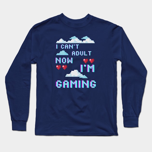 I CAN'T ADULT NOW I'M GAMING (V8) Long Sleeve T-Shirt by Dogyy ART